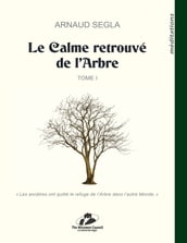 Le Calme retrouvé de l Arbre - Tome I.