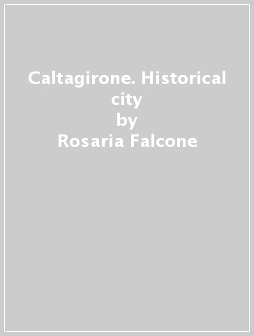 Caltagirone. Historical city - Rosaria Falcone