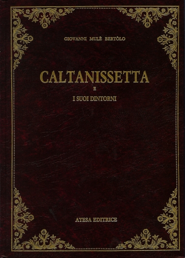 Caltanissetta e suoi dintorni (rist. anast. Caltanissetta, 1877) - Giovanni Mulè Bertolo | 