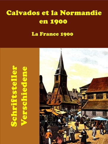 Calvados et la Normandie en 1900 - Schriftsteller Verschiedene