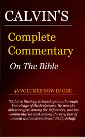 Calvin s Complete Commentary on the Bible (46 Volumes in 1)