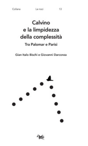 Calvino e la limpidezza della complessità. Tra Palomar e Parisi - Gian Italo Bischi - Giovanni Darconza