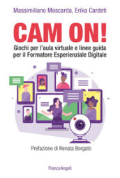 Cam on! Giochi per l aula virtuale e linee guida per il formatore esperienziale digitale