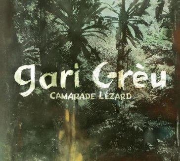Camarade lezard - GARI GREU