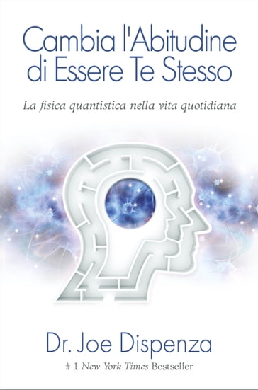 Cambia l'abitudine di essere te stesso. Nuova Edizione - Joe Dispenza