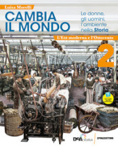 Cambia il mondo. Le donne, gli uomini, l ambiente nella storia. Con quaderno competenze. Per la Scuola media. Con e-book. Con easy e-book. Con espansione online. Vol. 2: L  età moderna e Ottocento