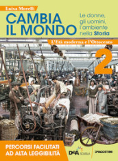 Cambia il mondo. Le donne, gli uomini, l ambiente nella storia. Percorsi facilitati ad alta leggibilità. Per la Scuola media. Con e-book. Con espansione online. Vol. 2