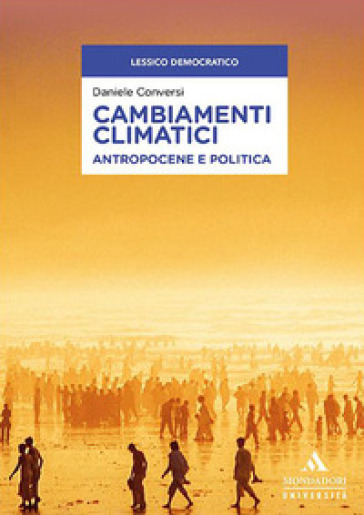 Cambiamenti climatici. Antropocene e politica - Daniele Conversi
