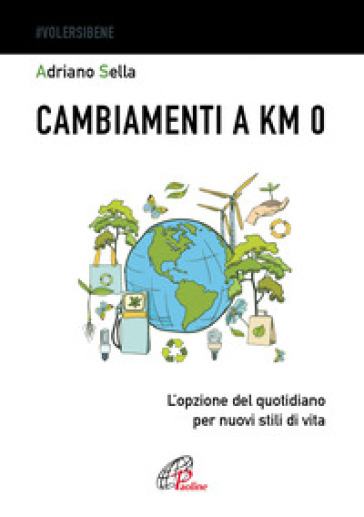 Cambiamenti a km 0. L'opzione del quotidiano per nuovi stili di vita - Adriano Sella