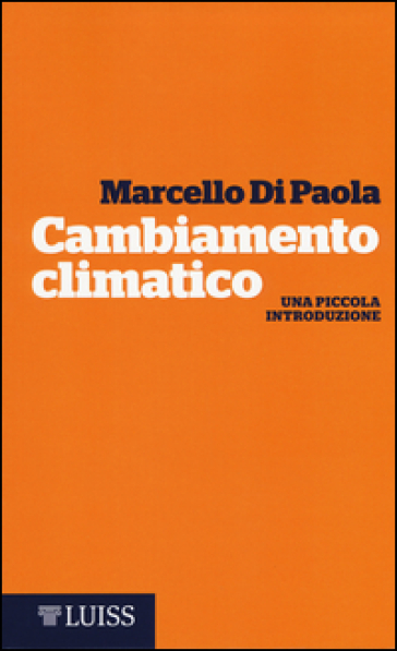 Cambiamento climatico. Una piccola introduzione - Marcello Di Paola