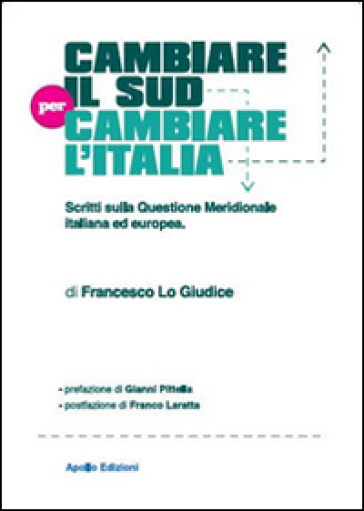 Cambiare il Sud per cambiare l'Italia. Scritti sulla questione meridionale italiana ed europea - Francesco Lo Giudice