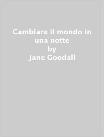 Cambiare il mondo in una notte - Jane Goodall