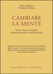 Cambiare la mente. Nuovi schemi submodali di programmazione neurolinguistica