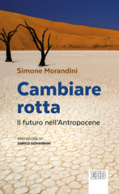 Cambiare rotta. Il futuro dell Antropocene