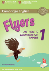 Cambridge English Starters 1. Authentic Examination Papers for Revised Exam from 2018. Flyers 1. Student