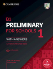 Cambridge English. Preliminary for schools. For revised exam 2020. Student s book. With answers. Per le Scuole superiori. Con File audio per il download. Vol. 1: B1