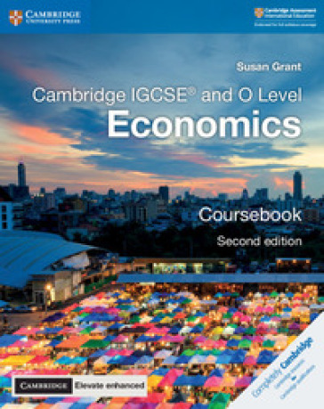 Cambridge IGCSE and O level economics. Coursebook. Per le Scuole superiori. Con e-book. Con espansione online - Susan Grant