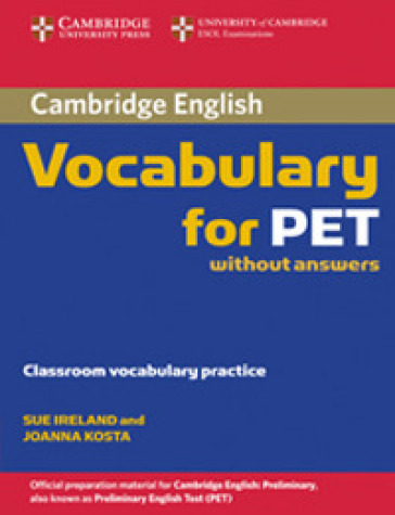 Cambridge vocabulary for Pet. Without answers. Per le Scuole superiori - Sue Ireland - Joanna Kosta