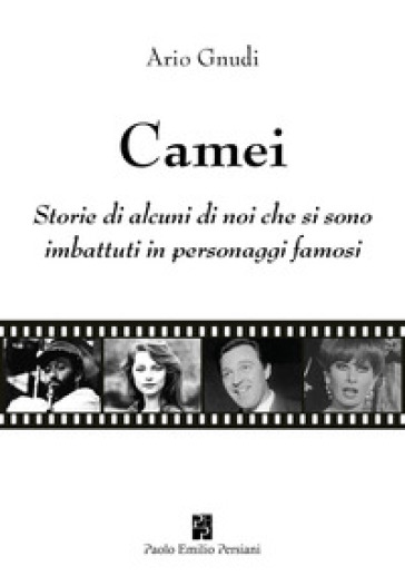 Camei. Storie di alcuni di noi che si sono imbattuti in personaggi famosi - Ario Gnudi