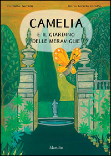 Camelia e il giardino delle meraviglie - Maria Loretta Giraldo - Nicoletta Bertelle