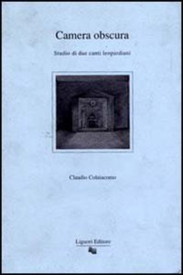 Camera obscura. Studio di due canti leopardiani - Claudio Colaiacomo