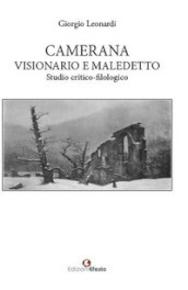 Camerana visionario e maledetto. Studio critico-filologico