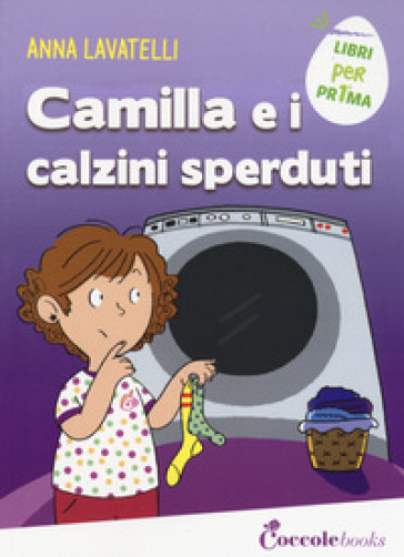 Camilla e i calzini sperduti. Ediz. a colori - Anna Lavatelli