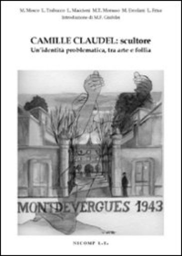 Camille Claudel: scultore. Un'identità problematica tra arte e follia - L. Trabucco | 