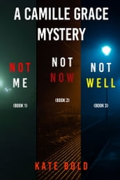 Camille Grace FBI Suspense Thriller Bundle: Not Me (#1), Not Now (#2), and Not Well (#3)