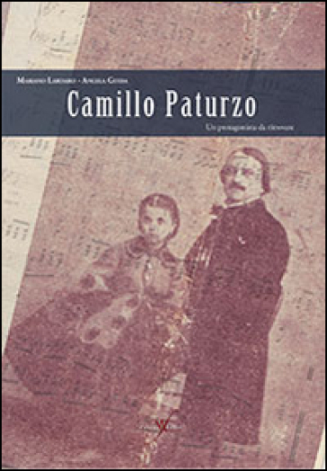 Camillo Paturzo. Un protagonista da ritrovare - Mariano Lardaro - Angela Guida