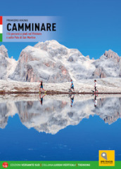 Camminare. 116 percorsi a piedi nel Primiero e sulle Pale di San Martino