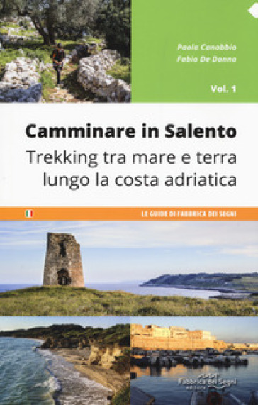 Camminare in Salento . 1: Trekking tra mare e terra lungo la costa adriatica