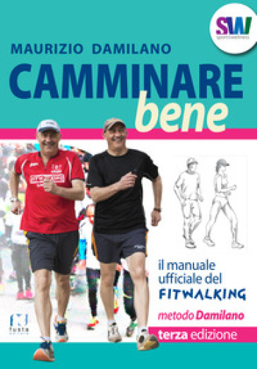 Camminare bene. Manuale del fitwalking - Maurizio Damilano