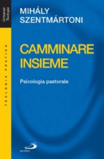 Camminare insieme. Psicologia pastorale - Mihaly Szentmartoni