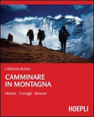 Camminare in montagna. Norme, consigli, itinerari - Lorenza Russo