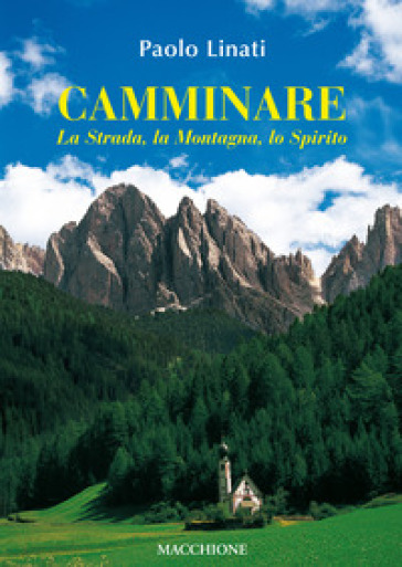 Camminare. La strada, la montagna, lo spirito - Paolo Linati