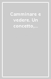 Camminare e vedere. Un concetto, un patrimonio, una filosofia di progetto