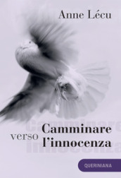 Camminare verso l innocenza. Quaranta tappe attraverso il Vangelo di Giovanni. Nuova ediz.