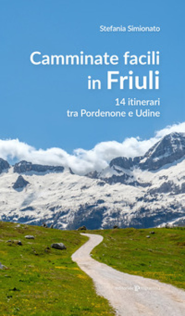 Camminate facili in Friuli. 14 itinerari tra Pordenone e Udine - Stefania Simionato