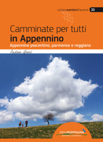 Camminate per tutti in Appennino. Appennino piacentino, parmense e reggiano - Andrea Greci