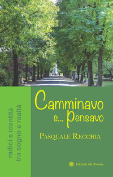 Camminavo e... pensavo. Radici e identità tra sogno e realtà - Pasquale Recchia