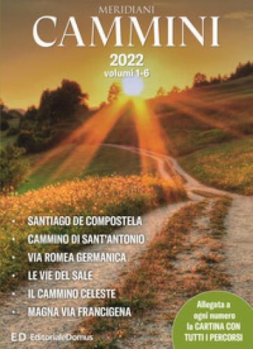 Cammini 2022. Le grandi vie. Opera completa. Con cartine di tutti i percorsi. 1-6: Santiago de Compostela-Cammino di Sant'Antonio-Via Romea germanica-Le vie del sale-Il cammino celeste-Magna via francigena