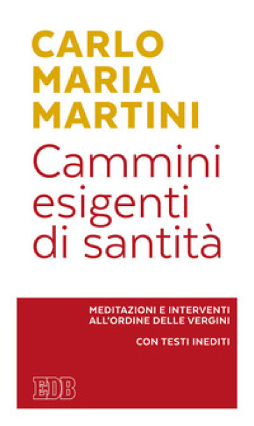 Cammini esigenti di santità. Meditazioni e interventi all'Ordine delle vergini. Con testi inediti - Carlo Maria Martini