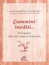 Cammini inediti... Dialogando sulla vita religiosa femminile