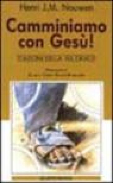 Camminiamo con Gesù! Stazioni della via crucis - Henri J. Nouwen