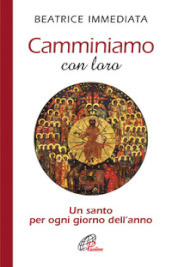 Camminiamo con loro. Un santo per ogni giorno dell anno