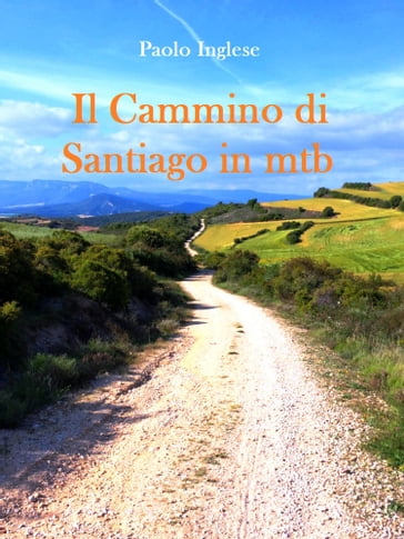Il Cammino di Santiago in bici mtb. Guida italiana italiano - Paolo Inglese