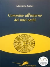 Cammino all interno dei miei occhi