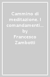 Cammino di meditazione. I comandamenti nel Vangelo