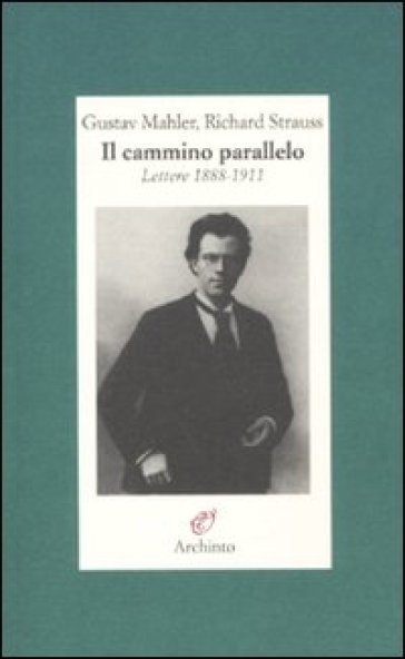 Cammino parallelo. Lettere 1888-1911 (Il) - Gustav Mahler - Richard Strauss